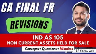 Revisions  Ind AS 105 NCA HELD FOR SALE  Concepts  LDR questions  Mistakes  CA Final FR [upl. by Yerd]