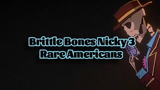 Rare Americans  Brittle Bones Nicky 3 Lyrics [upl. by Alekehs]