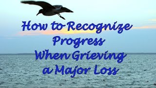 How to Recognize Progress When Grieving a Major Loss [upl. by Marte]