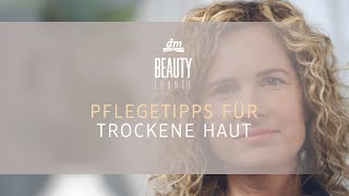 dm BEAUTY LOUNGE  Pflegetipps für trockene Haut [upl. by Yrrum836]