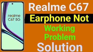 Realme C67 5G Earphone Not Working  How to Solve Earphone Problem in Realme C67 5G Mobile [upl. by Wendelin767]