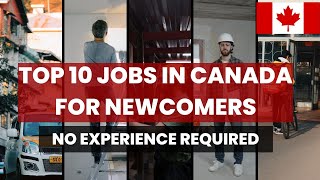 Top 10 Jobs in Canada for Newcomers No Canadian Experience Required [upl. by Azalea]