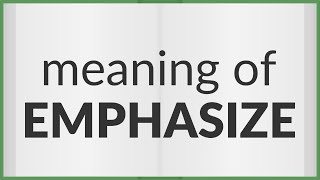 Emphasize  meaning of Emphasize [upl. by Ettenaej423]