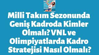 Milli Takım Sezonunda Geniş Kadroda Kimler OlmalıVNL ve Olimpiyatlarda Kadro Stratejisi Ne Olmalı [upl. by Lemuelah]