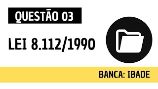 Questão 03  Direito Administrativo e Administração Pública  Lei 8112 de 1990  IBADE [upl. by Jeuz]