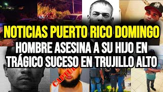 Últimas noticias de Puerto Rico domingo 24112024 Hombre asesina a su hijo en Trujillo Alto [upl. by Hgielram]