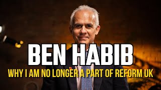 BEN HABIB WHY I am no Longer in Reform UK [upl. by Sosanna]