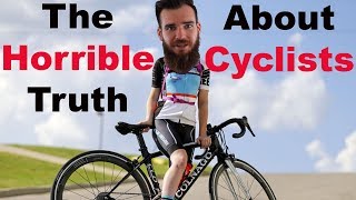 The Horrible Truth About Cyclists [upl. by Whitney]