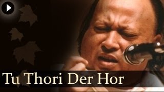 Tu Thori Der Hor  Nusrat Fateh Ali Khan  Hit Qawwali Songs [upl. by Anaujat]