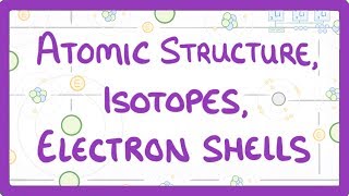 GCSE Physics  Atomic Structure Isotopes amp Electrons Shells 32 [upl. by Delilah525]