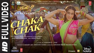 Atrangi Re Chaka Chak Full Video ARRahman Akshay K Sara A K Dhanush Shreya G Bhushan K [upl. by Stutsman338]