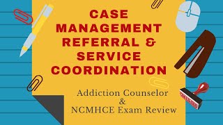 Case Management  Addiction Counselor Exam Review [upl. by Lirpa]