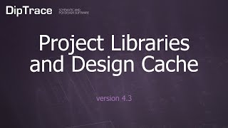 Project Libraries and Design Cache DipTrace Feature Review [upl. by Aronow]