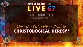 Rethinking Hell Live 067 Does Conditionalism Lead to Christological Heresy [upl. by Howzell]