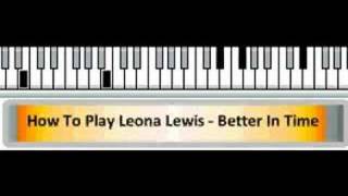 How To Play Leona Lewis  Better In Time Piano Tutorial [upl. by Ahsinat]