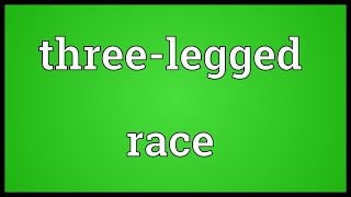 Threelegged race Meaning [upl. by Ahsemik]