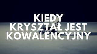 Kiedy kryształ jest kowalencyjny  47 Podcast Akademii Białego Fartucha [upl. by Leoine389]