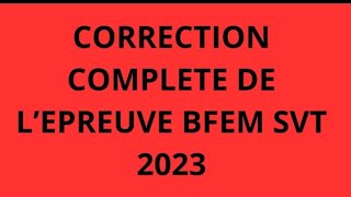 CORRECTION BFEM SVT 20231ère Groupe [upl. by Ekrub537]