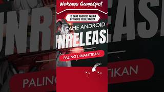 10 GAME ANDROID PALING DITUNGGU PERILISANNYA shorts nakamagamespot [upl. by Marcille]