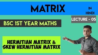 Hermitian and Skew Hermitian matrices L 05 Bsc 1st year maths  in hindi  Bsc kumaun university [upl. by Nemsaj]