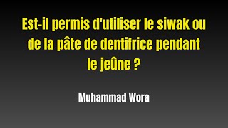 Estil permis dutiliser le siwak ou de la pâte de dentifrice pendant le jeûne   Muhammad Wora [upl. by Warford]