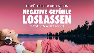 Negative Gefühle loslassen  Meditation zum Einschlafen [upl. by Dnilazor]