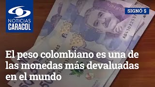 El peso colombiano es una de las monedas más devaluadas en el mundo ¿por qué razón [upl. by Nibur]