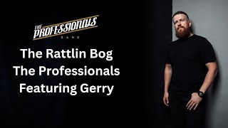 The Rattlin Bog  The Professionals featuring Gerry [upl. by Nassir]