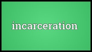 Incarceration Meaning [upl. by Enaira]