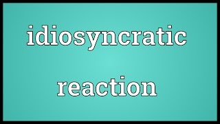 Idiosyncratic reaction Meaning [upl. by Phare967]