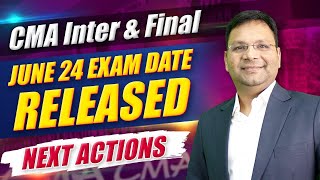 CMA June 24 Exam Dates and Next Plan  CMA Inter  CMA Final [upl. by Weiman804]