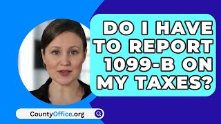 Do I Have To Report 1099B On My Taxes  CountyOfficeorg [upl. by Erica]