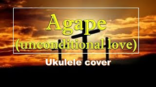 Agape unconditional love the perfect love  ukulele rendition [upl. by Ira]