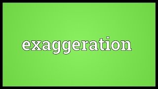 Exaggeration Meaning [upl. by Aimo]