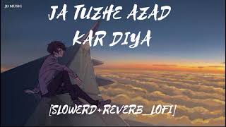 Ja Tujhe Azad kar Diya Main Apne Dil Se Lofi song SLOWED REVERBLOFI JD MUSIC [upl. by Namar]