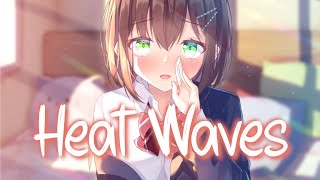 「Nightcore」 Heat Waves  Glass Animals ♡ Lyrics [upl. by Ranita]