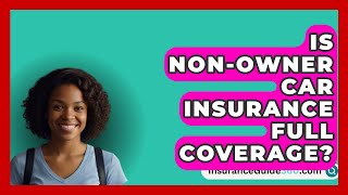 Is NonOwner Car Insurance Full Coverage  InsuranceGuide360com [upl. by Keefer]