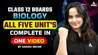 Class 12 Boards  Biology Complet All Five Units in One Video By Sakshi Maam [upl. by Nednyl]