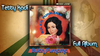 TETTY KADI quot BULAN PURNAMAquot FULL ALBUM [upl. by Eimas]