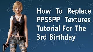 Psp Texture Replacement Tutorial For PPSSPP for The 3rd Birthday [upl. by Novyar]