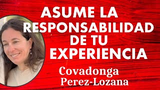 🌟 ASUME LA RESPONSABILIDAD DE TU EXPERIENCIA 🌟 Covadonga PérezLozana [upl. by Martina735]