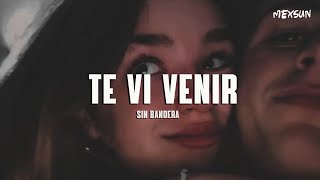 Sin Bandera  Te Vi Venir Letra [upl. by Dub]