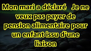 Mon mari a déclaré Je ne veux pas payer de pension alimentaire pour un enfant issu dune liaison [upl. by Emse]