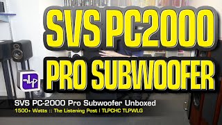 SVS PC2000 Pro Subwoofer Unboxed  The Listening Post  TLPCHC TLPWLG [upl. by Hunger471]