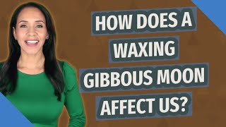 How does a waxing gibbous moon affect us [upl. by Toffey]