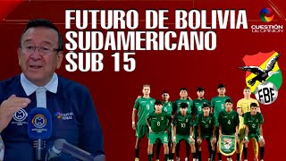 EL FUTURO DE BOLIVIA SUDAMERICANO SUB 15  Opinión de ´Toto´ Arévalo [upl. by Tina]