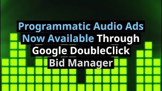 Programmatic Audio Ads Now Available Through Google DoubleClick Bid Manager [upl. by Kilmarx546]