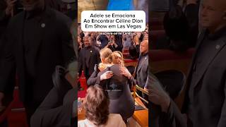 O EMOCIONANTE encontro de Adele e Céline Dion  Show em Lasvegas [upl. by Blumenfeld]