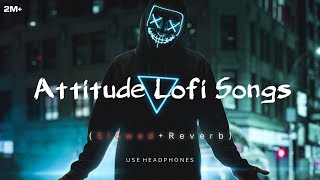 Attitude 😈 LOFI Songs SLOWEDREVERB  2024 Lofi  New hindi Songs  tseries lofi song viral [upl. by Muire]