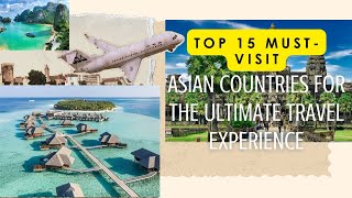 Top 15 MUSTVISIT Asian Countries for the Ultimate Travel Experience [upl. by Ennyl]